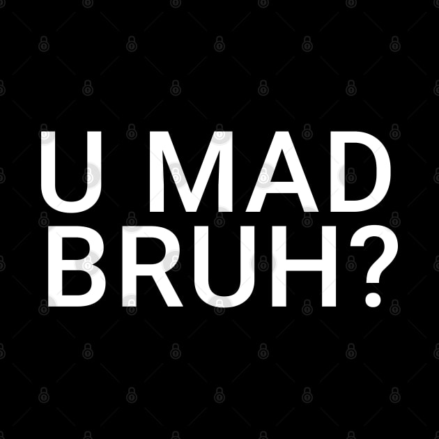 You Mad Bro, U Mad Bruh Funny Meme Design by alltheprints