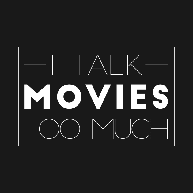 I Talk Movies Too Much (Clean Design) by Sean Chandler Talks About