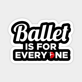 Ballet Dance Is For Everyone Dancer Lover Magnet