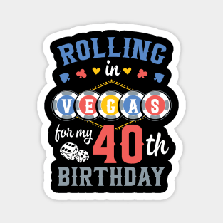 Birthday Rolling In Vegas For My 40th B-day Gift For Men Magnet