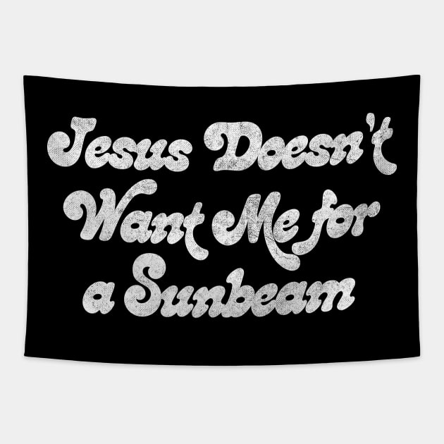 Jesus Doesn't Want Me For A Sunbeam Tapestry by DankFutura
