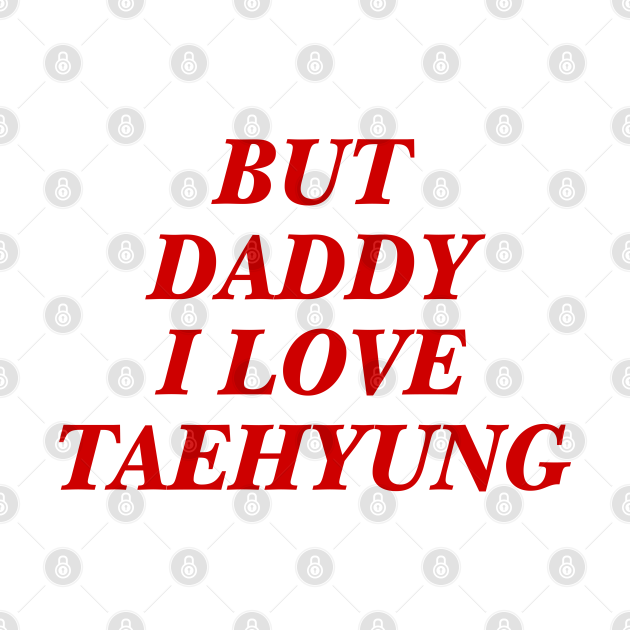 Discover BTS - Daddy I love Taehyung - Taehyung - T-Shirt