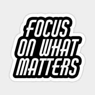 Focus On What Matters Magnet