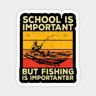 School Is Important But Fishing Is Importanter Magnet