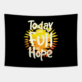 'Today Was Full Of Hope' Food and Water Relief Shirt Tapestry