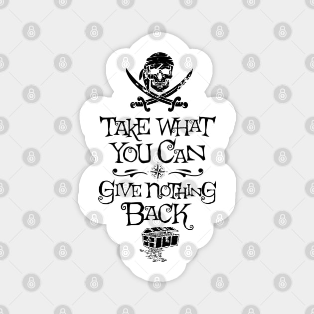 Take what you can, give nothing back Magnet by Right-Fit27