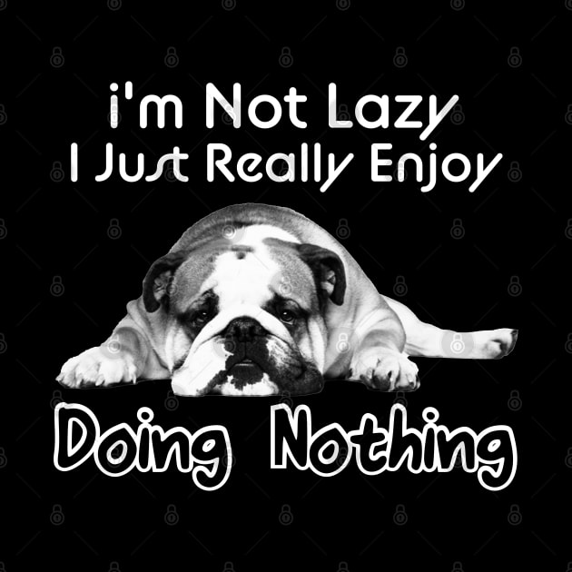 I'm Not Lazy I Just Really Enjoy Doing Nothing by DonVector