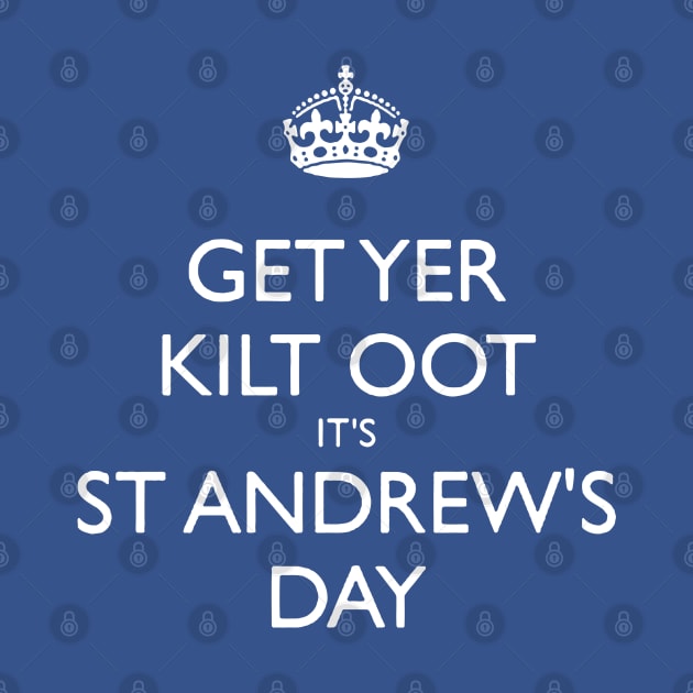 Get Yer Kilt Oot Its St Andrews Day White Text by taiche