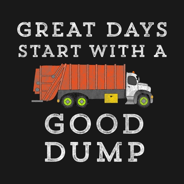 Great Days Start With A Good Dump Truck Garbage by HuntTreasures