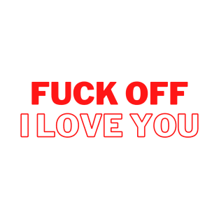 Fuck you I love you T-Shirt