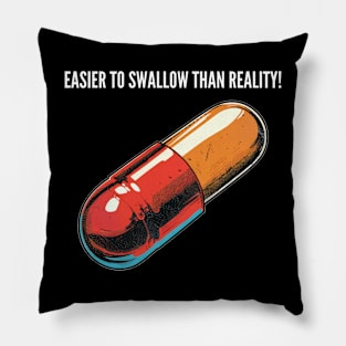 Easier to swallow than reality! Pillow