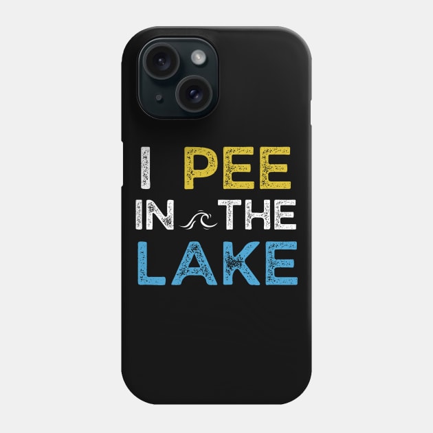 I Pee in the Lake Phone Case by MalibuSun