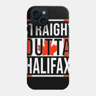 Straight Outta Halifax - Gift for Canadian From Halifax Nova Scotia Phone Case