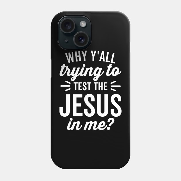 Why Y'all Trying to Test the Jesus In Me (White Text) Phone Case by DetourShirts