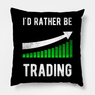 I'd rather be trading Stock Trader Trading Pillow