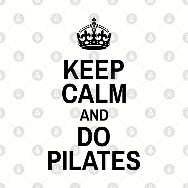 Keep Calm And Do Pilates - Pilates Lover - Pilates Funny Sayings by Pilateszone