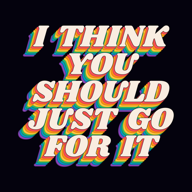 I Think You Should Just Go For It by The Motivated Type in Black Red Yellow Green and Blue by MotivatedType