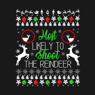 Most Likely To Shoot The Reindeer - Christmas 2022 T-Shirt