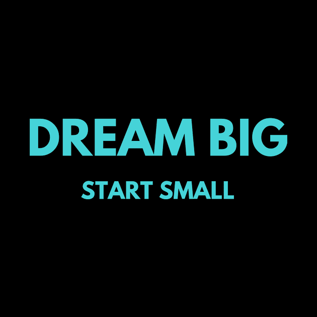 Dream Big - Start Small (Cyan) by StandingStrongWellness001