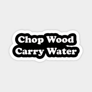 Chop Wood Carry Water Magnet