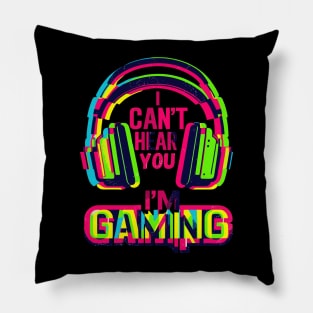 I Can't hear you i'm gaming Pillow