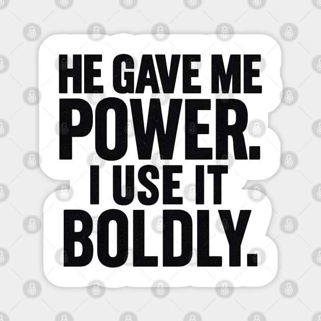 He Gave Me Power. I Use It Boldly Magnet by Melanie 's Store 2