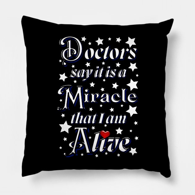Doctors say it is a miracle that i am alive with red heart Pillow by Blue Butterfly Designs 