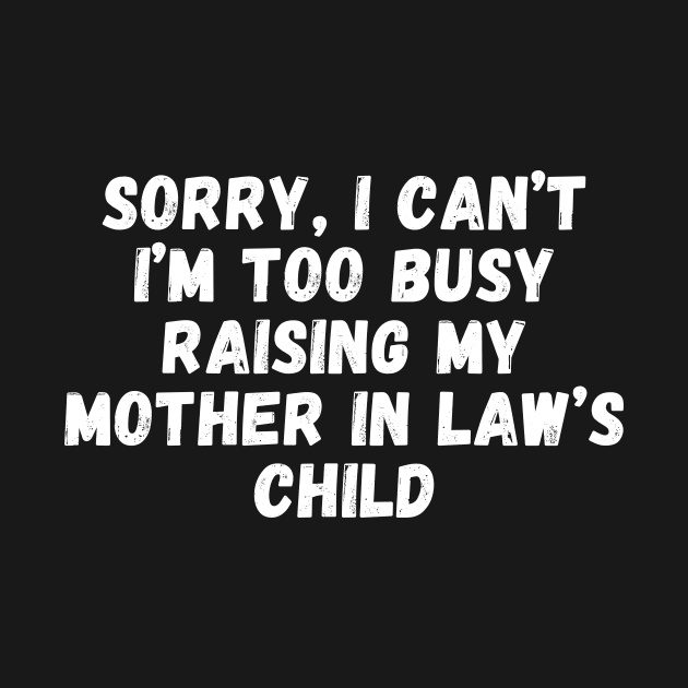 Sorry, I Can't I'm Too Busy Raising My Mother In Law's Child by manandi1