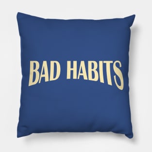 bad habits 2 Pillow