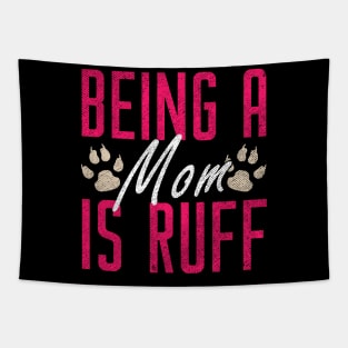 Funny Being A Mom Is Ruff Dog Momma Owner Tapestry