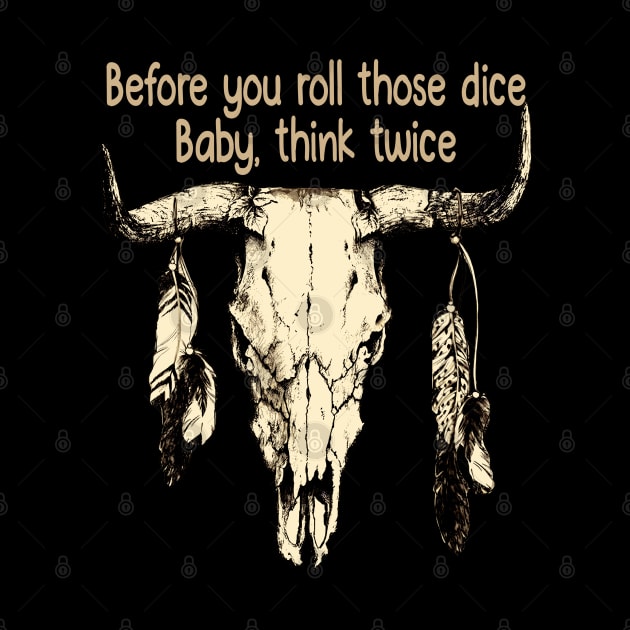 Before you roll those dice Baby, think twice Feathers Bull Skull by Beetle Golf