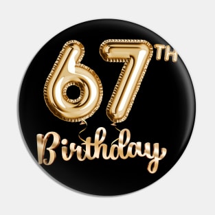 67th Birthday Gifts - Party Balloons Gold Pin