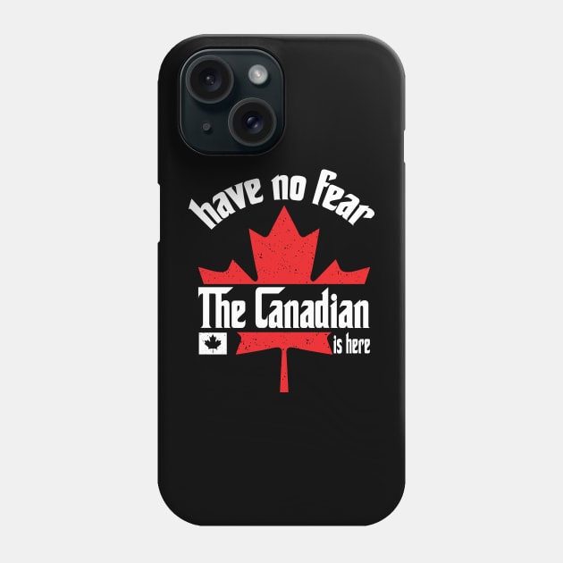 Have No Fear The Canadian is Here Phone Case by Teewyld