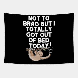 (Dark) Not To Brag But I Totally Got Out Of Bed Today Sleepy Grumpy Sloth Tapestry