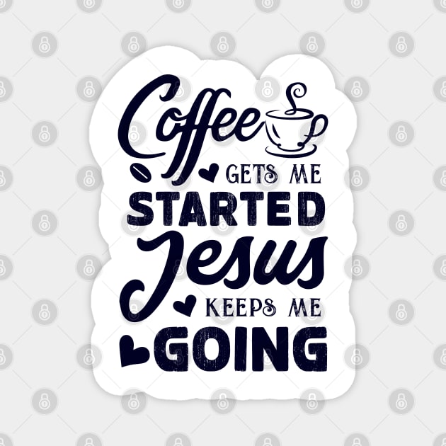 Coffee gets me started, Jesus keeps me going - Women's Christian T-shirt Magnet by CoolTees