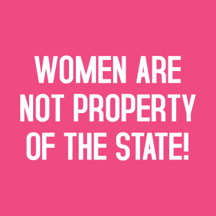 WOMEN ARE NOT PROPERTY OF THE STATE T-Shirt