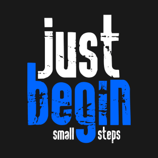 Just begin with small steps T-Shirt