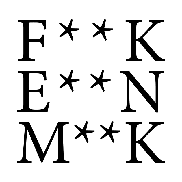 F**K E**N M**K by n23tees