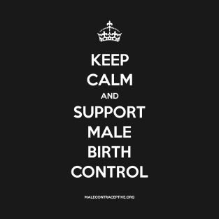 Keep Calm & Support Male Birth Control! T-Shirt