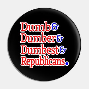 Dumb& Dumber& Dumbest& Republicans. - Front Pin