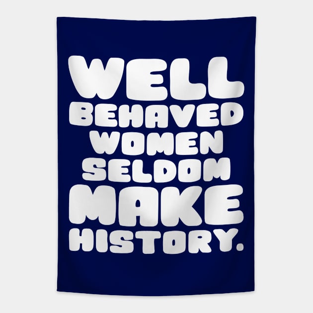 Well Behaved Women Seldom Make History Tapestry by colorsplash