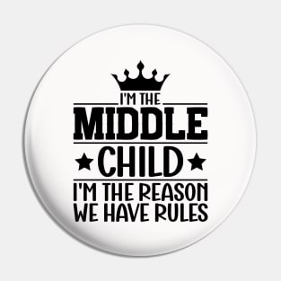 I'm the Middle Child I'm the Reason we Have Rules Sibling family Pin