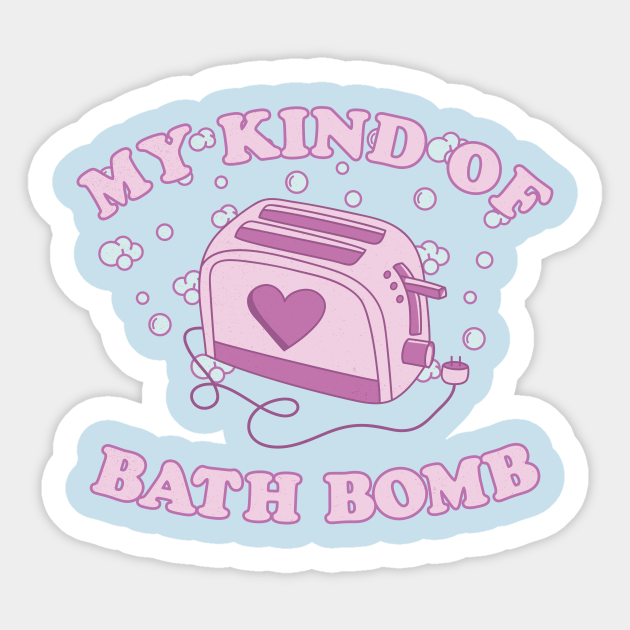 My Kind Of Bath Bomb - Dark Humour - Sticker | TeePublic