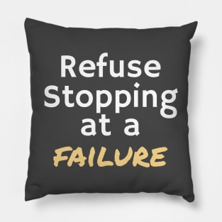 REFUSE STOPPING AT A FAILURE Pillow