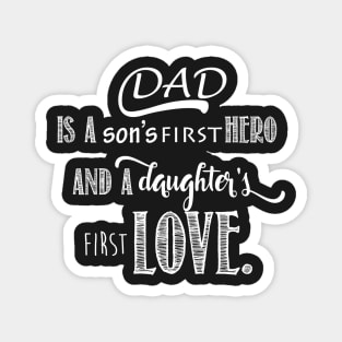 Dad is a son's first Hero and a daughter's first Love Magnet