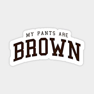 My Pants Are Brown - college university style logo Magnet