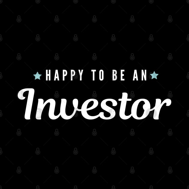 Happy to be an investor Artwork 1 by Trader Shirts