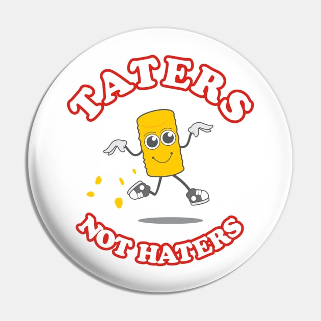 Taters Not Haters Pin by dumbshirts