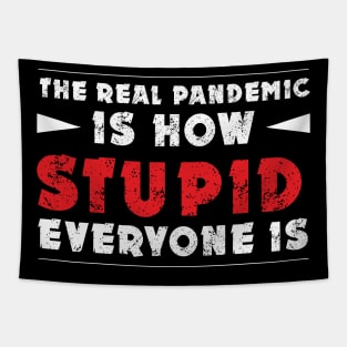 THE REAL PANDEMIC IS HOW STUPID EVERYONE IS Tapestry