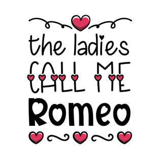 Funny Valentine's Day quotes,The ladies call me romeo,cool valentine design T-Shirt